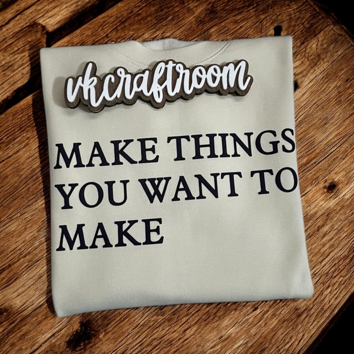 Make Things You Want To Make Sweatshirt, Adult Unisex Sweatshirt, Unisex Gift