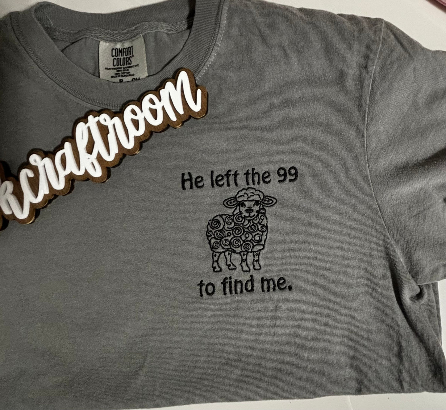 He left the 99 to Find Me Embroidered T-Shirt, Inspirational T-Shirt, Embroidered T-Shirt