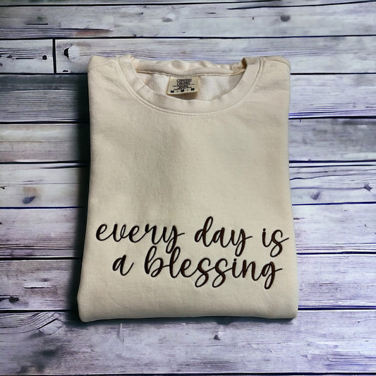 Every Day Is A Blessing Sweatshirt, Inspirational Sweatshirt, Motivational Sweatshirt, Unisex Embroidered Crewneck