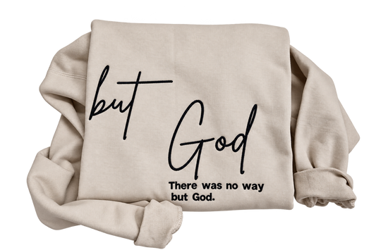 Sand But God embroidered sweatshirt with black script and There was no way but God message