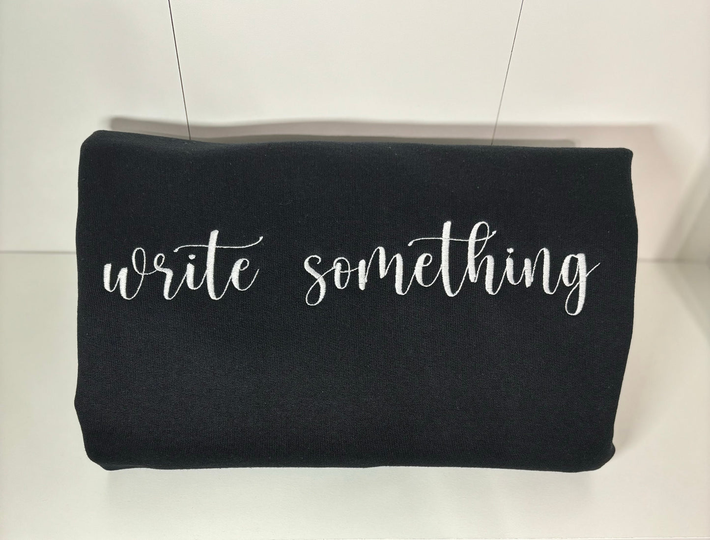 Write Something Sweatshirt, Embroidered Write Something Crewneck, Inspirational Sweatshirt, Motivational Sweatshirt, Unisex Crewneck