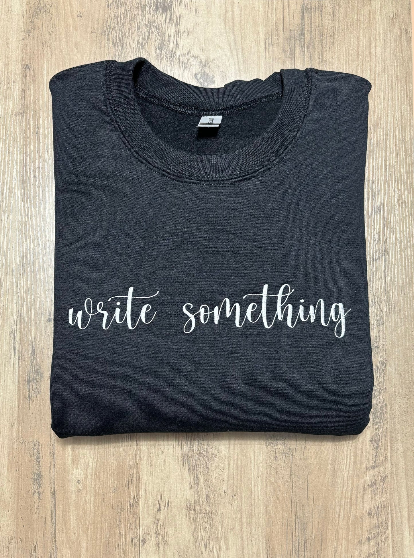 Write Something Sweatshirt, Embroidered Write Something Crewneck, Inspirational Sweatshirt, Motivational Sweatshirt, Unisex Crewneck